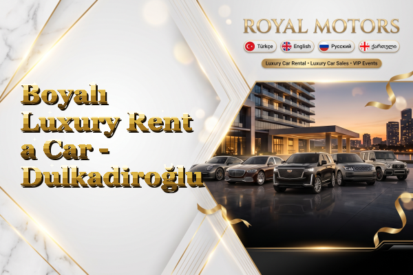 Boyalı Luxury Rent a Car - Dulkadiroğlu