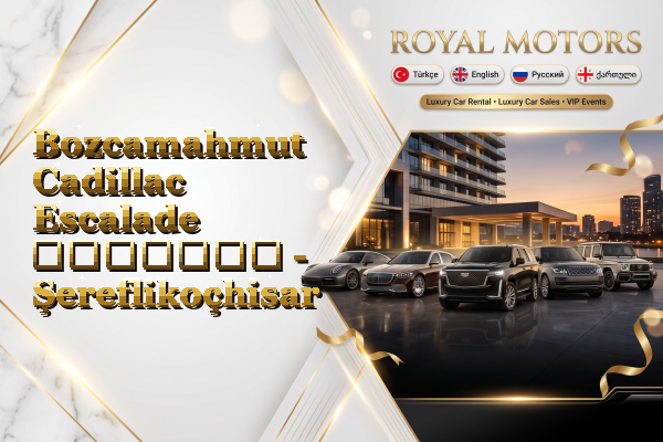 Bozcamahmut Cadillac Escalade გაყიდვა - Şereflikoçhisar