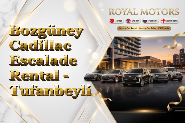 Bozgüney Cadillac Escalade Rental - Tufanbeyli