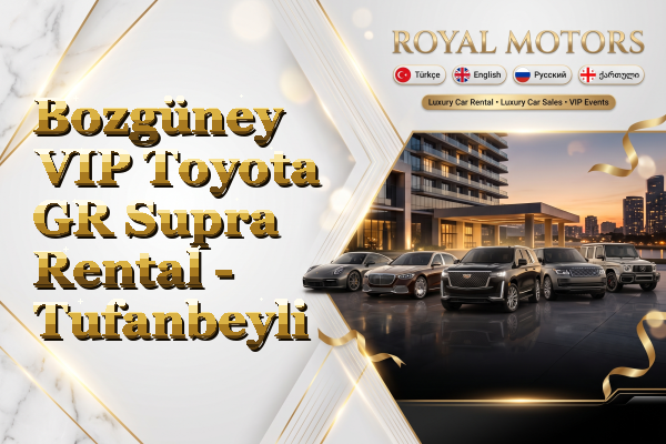 Bozgüney VIP Toyota GR Supra Rental - Tufanbeyli