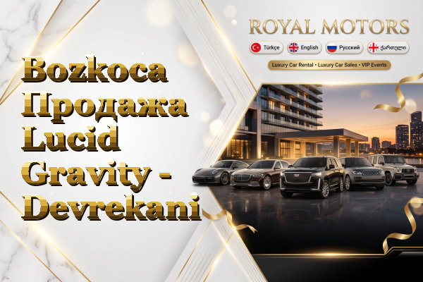 Bozkoca Продажа Lucid Gravity - Devrekani