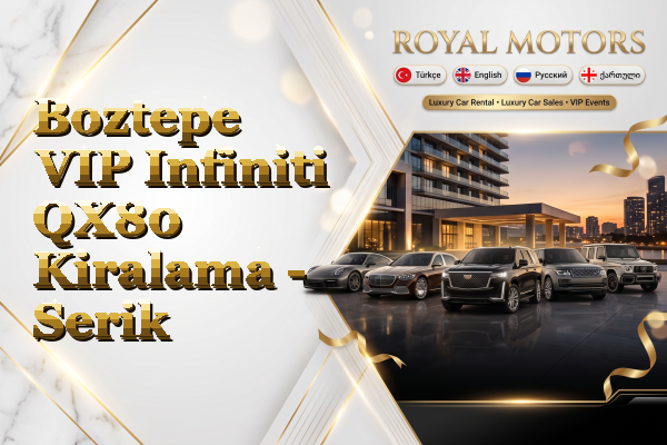 Boztepe VIP Infiniti QX80 Kiralama - Serik