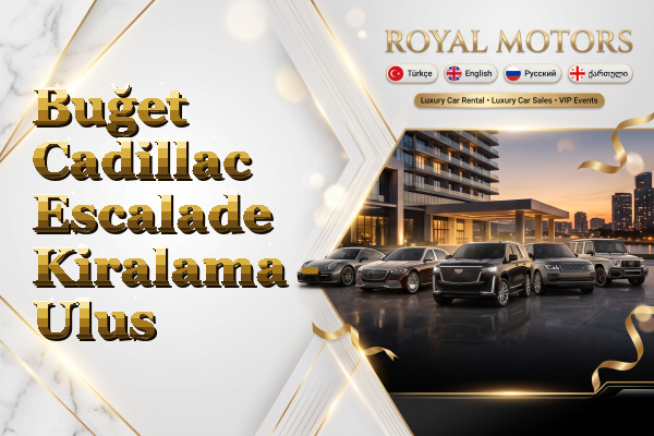 Buğet Cadillac Escalade Kiralama - Ulus