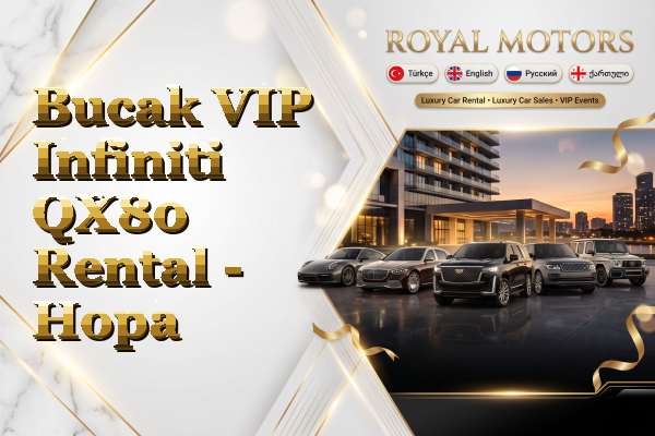 Bucak VIP Infiniti QX80 Rental - Hopa