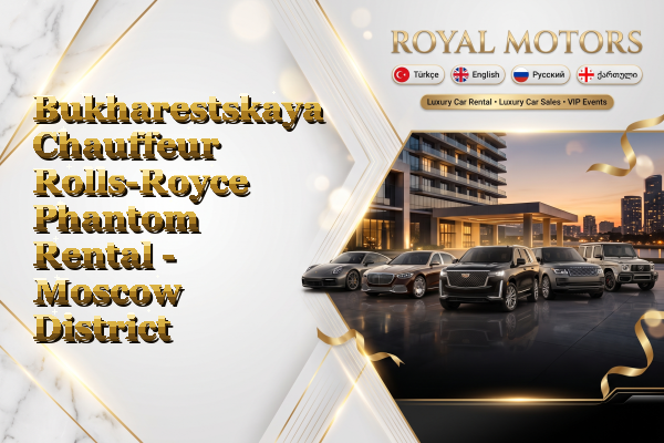 Bukharestskaya Chauffeur Rolls-Royce Phantom Rental - Moscow District
