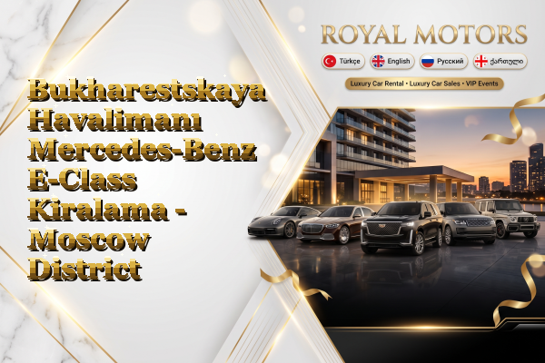Bukharestskaya Havalimanı Mercedes-Benz E-Class Kiralama - Moscow District