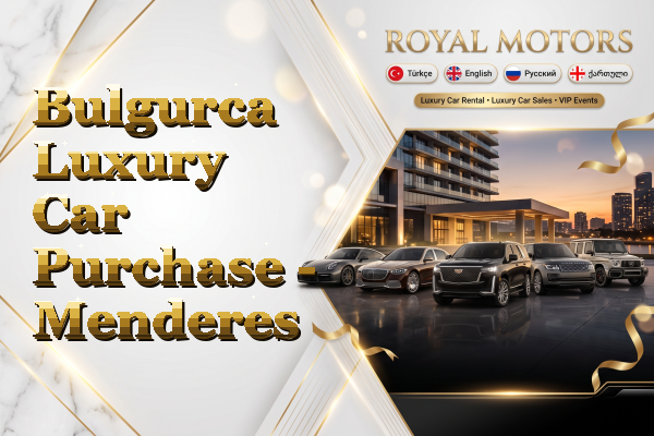 Bulgurca Luxury Car Purchase - Menderes