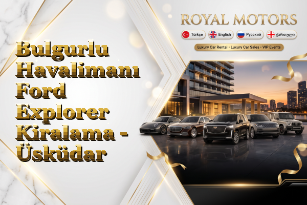 Bulgurlu Havalimanı Ford Explorer Kiralama - Üsküdar