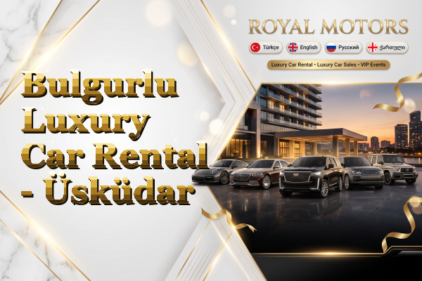 Bulgurlu Luxury Car Rental - Üsküdar