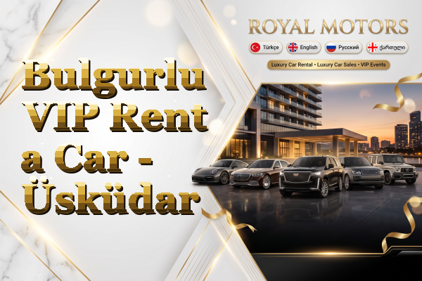 Bulgurlu VIP Rent a Car - Üsküdar