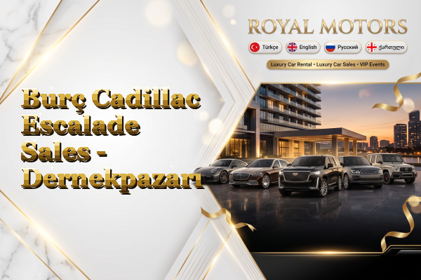 Burç Cadillac Escalade Sales - Dernekpazarı