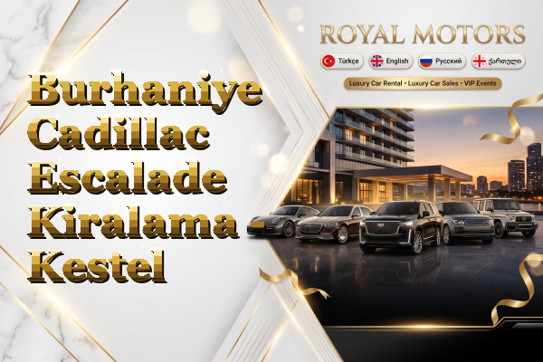 Burhaniye Cadillac Escalade Kiralama - Kestel