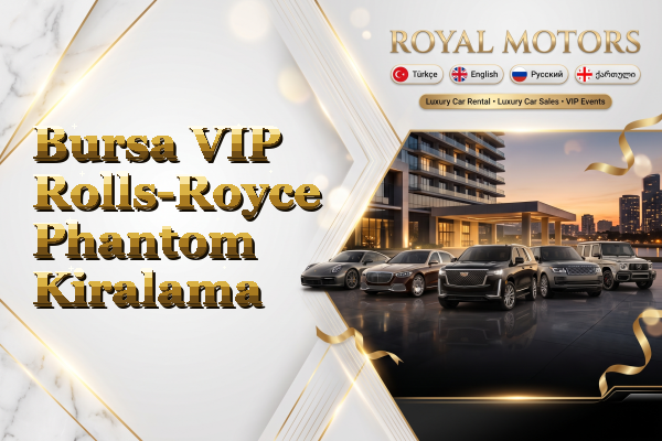 Bursa VIP Rolls-Royce Phantom Kiralama