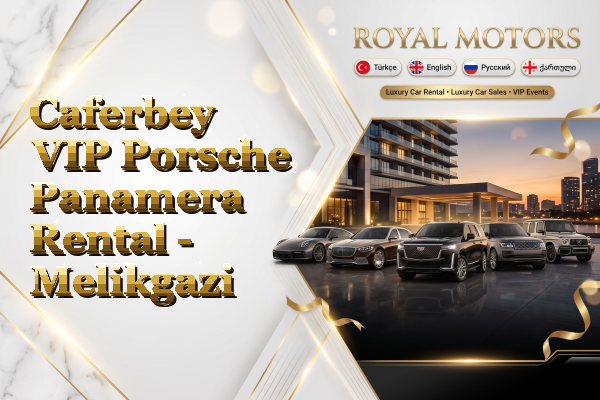Caferbey VIP Porsche Panamera Rental - Melikgazi