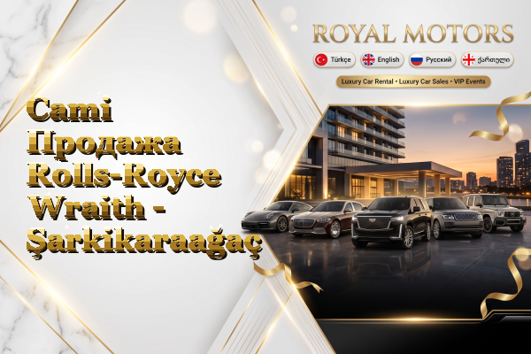 Cami Продажа Rolls-Royce Wraith - Şarkikaraağaç