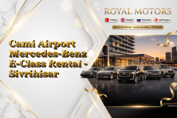 Cami Airport Mercedes-Benz E-Class Rental - Sivrihisar