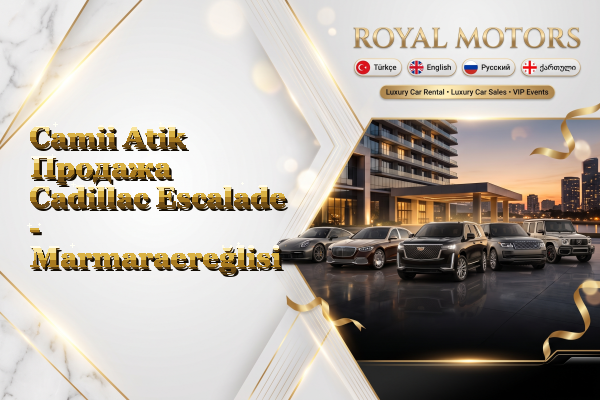 Camii Atik Продажа Cadillac Escalade - Marmaraereğlisi