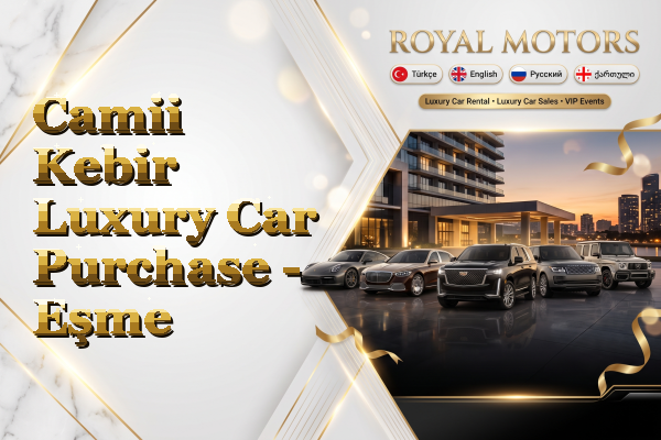 Camii Kebir Luxury Car Purchase - Eşme