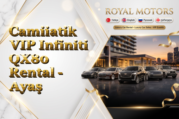 Camiiatik VIP Infiniti QX80 Rental - Ayaş