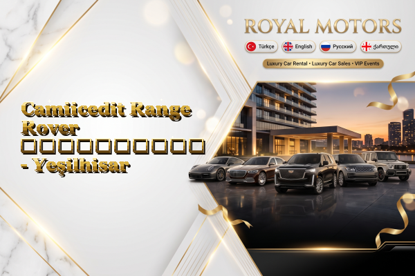 Camiicedit Range Rover გაქირავება - Yeşilhisar