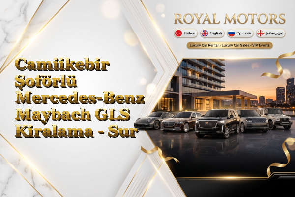 Camiikebir Şoförlü Mercedes-Benz Maybach GLS Kiralama - Sur