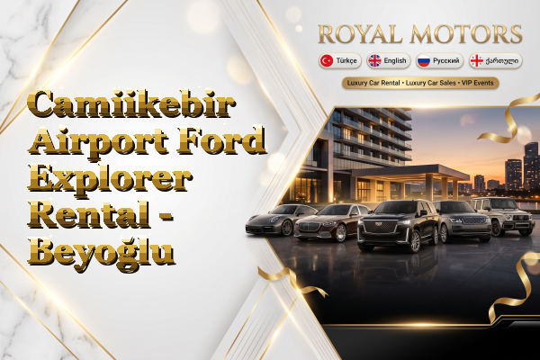 Camiikebir Airport Ford Explorer Rental - Beyoğlu