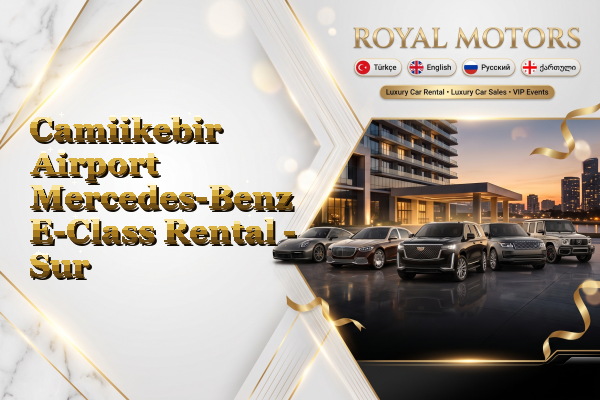 Camiikebir Airport Mercedes-Benz E-Class Rental - Sur