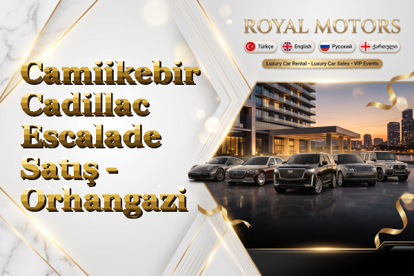 Camiikebir Cadillac Escalade Satış - Orhangazi