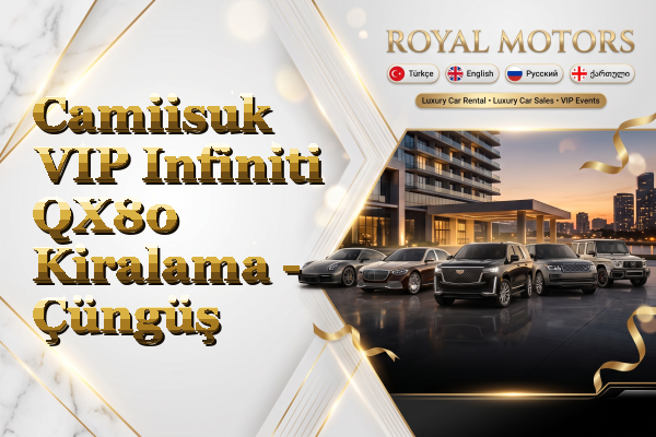 Camiisuk VIP Infiniti QX80 Kiralama - Çüngüş