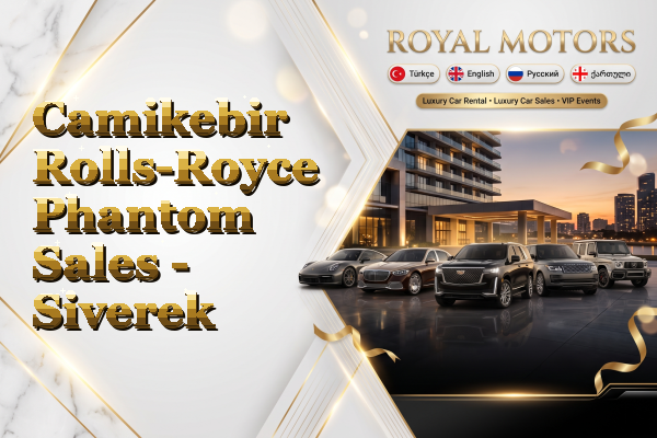 Camikebir Rolls-Royce Phantom Sales - Siverek