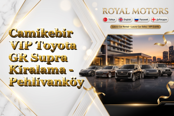 Camikebir VIP Toyota GR Supra Kiralama - Pehlivanköy