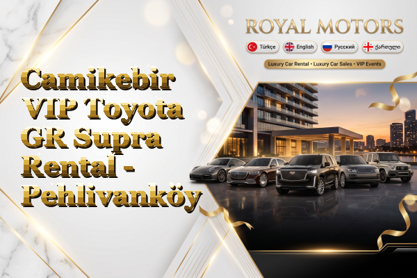 Camikebir VIP Toyota GR Supra Rental - Pehlivanköy