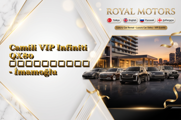 Camili VIP Infiniti QX80 გაქირავება - İmamoğlu