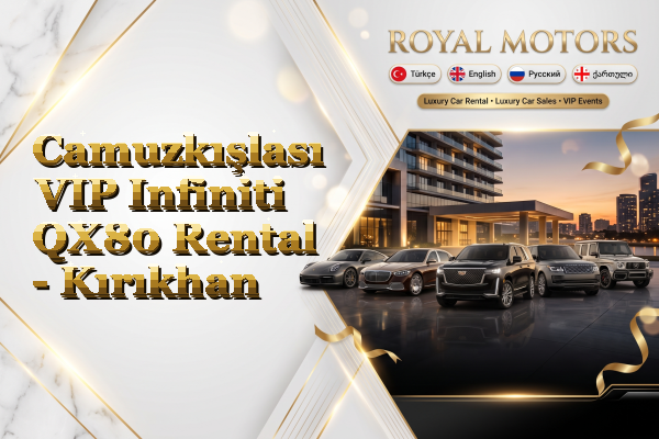Camuzkışlası VIP Infiniti QX80 Rental - Kırıkhan