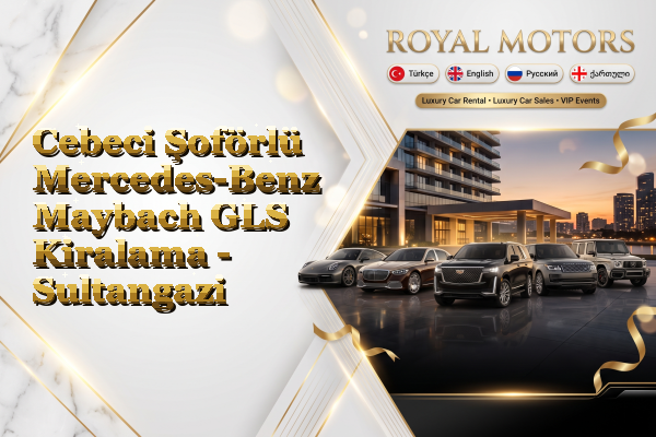 Cebeci Şoförlü Mercedes-Benz Maybach GLS Kiralama - Sultangazi