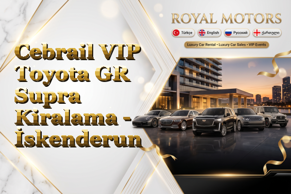 Cebrail VIP Toyota GR Supra Kiralama - İskenderun