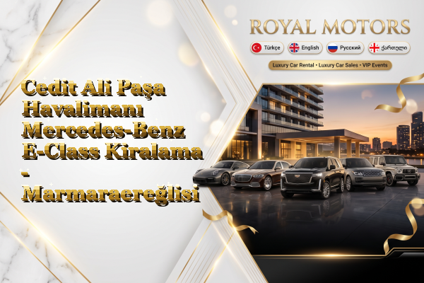Cedit Ali Paşa Havalimanı Mercedes-Benz E-Class Kiralama - Marmaraereğlisi