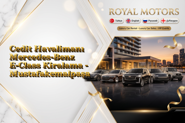 Cedit Havalimanı Mercedes-Benz E-Class Kiralama - Mustafakemalpaşa