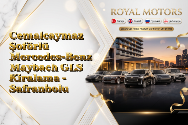 Cemalcaymaz Şoförlü Mercedes-Benz Maybach GLS Kiralama - Safranbolu