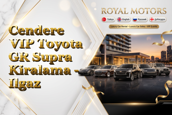 Cendere VIP Toyota GR Supra Kiralama - Ilgaz