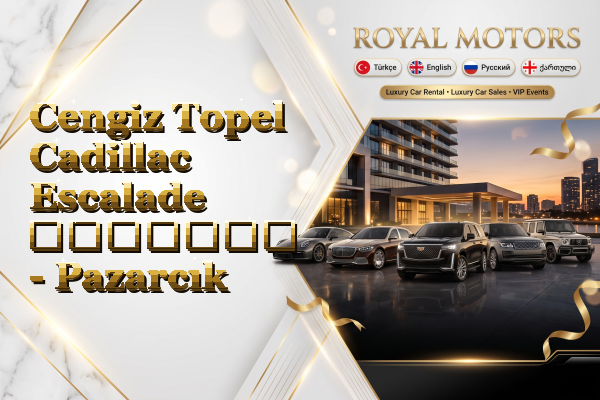 Cengiz Topel Cadillac Escalade გაყიდვა - Pazarcık