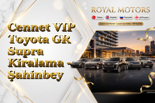 Cennet VIP Toyota GR Supra Kiralama - Şahinbey