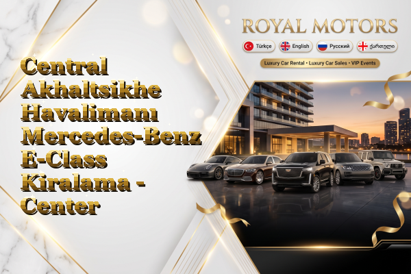 Central Akhaltsikhe Havalimanı Mercedes-Benz E-Class Kiralama - Center
