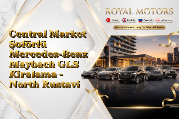 Central Market Şoförlü Mercedes-Benz Maybach GLS Kiralama - North Rustavi