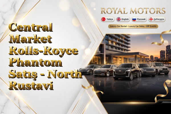 Central Market Rolls-Royce Phantom Satış - North Rustavi