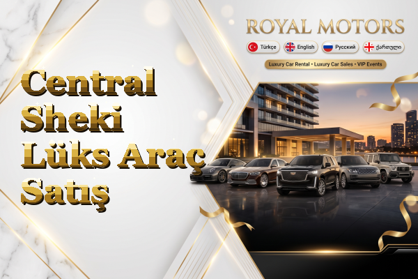 Central Sheki Lüks Araç Satış