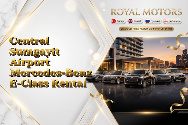 Central Sumgayit Airport Mercedes-Benz E-Class Rental