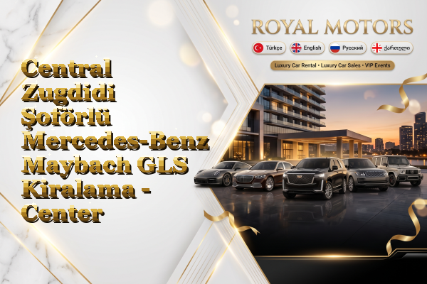 Central Zugdidi Şoförlü Mercedes-Benz Maybach GLS Kiralama - Center