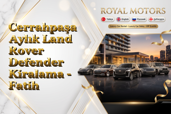 Cerrahpaşa Aylık Land Rover Defender Kiralama - Fatih