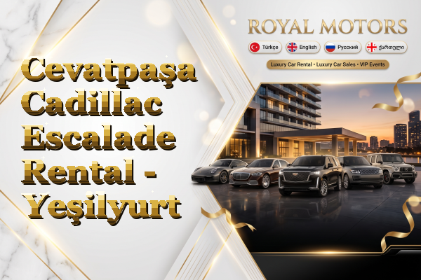 Cevatpaşa Cadillac Escalade Rental - Yeşilyurt